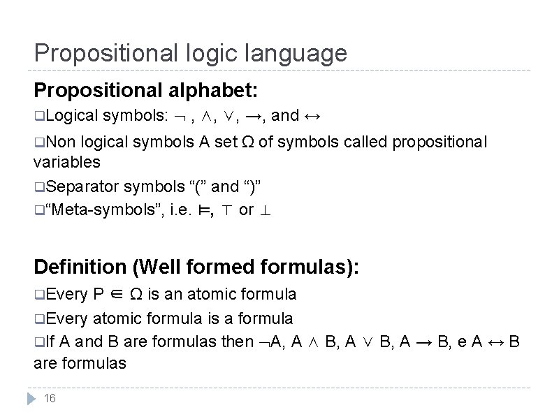 Propositional logic language Propositional alphabet: q. Logical symbols: , ∧, ∨, →, and ↔