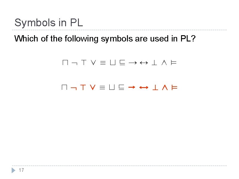 Symbols in PL Which of the following symbols are used in PL? ⊓ ⊤