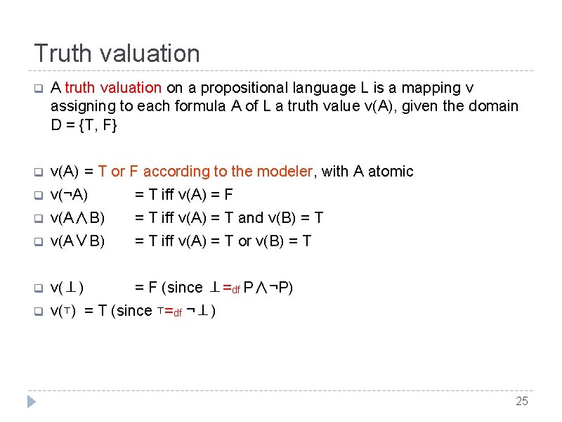 Truth valuation q A truth valuation on a propositional language L is a mapping