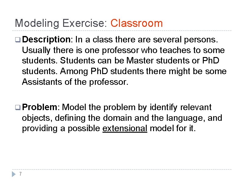 Modeling Exercise: Classroom q Description: In a class there are several persons. Usually there