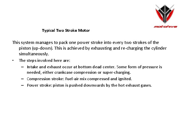 Typical Two Stroke Motor This system manages to pack one power stroke into every