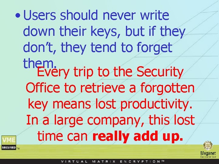  • Users should never write down their keys, but if they don’t, they