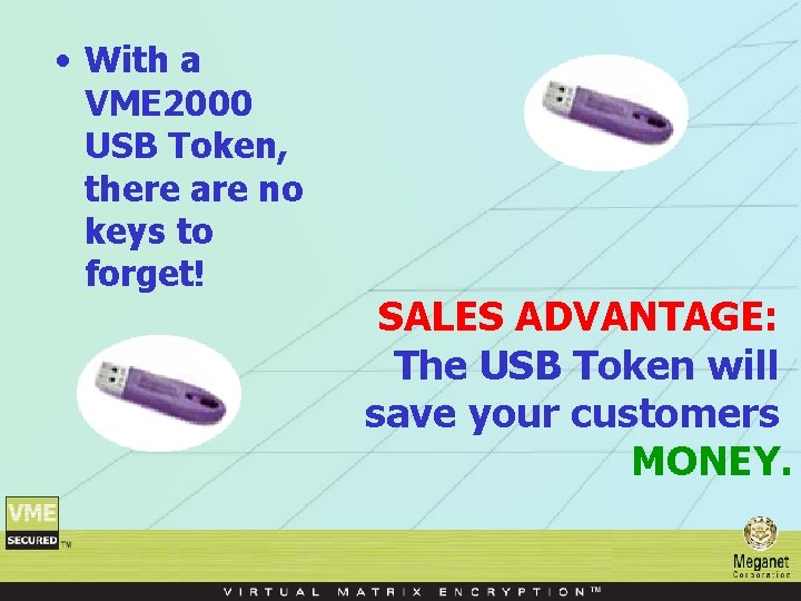  • With a VME 2000 USB Token, there are no keys to forget!