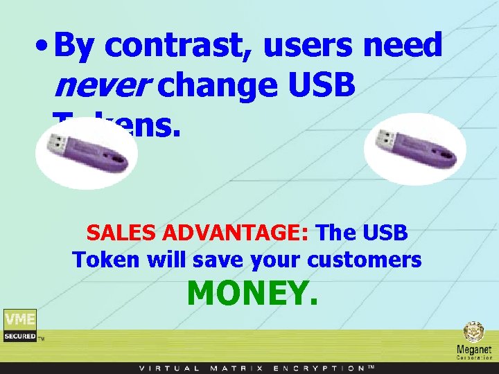  • By contrast, users need never change USB Tokens. SALES ADVANTAGE: The USB