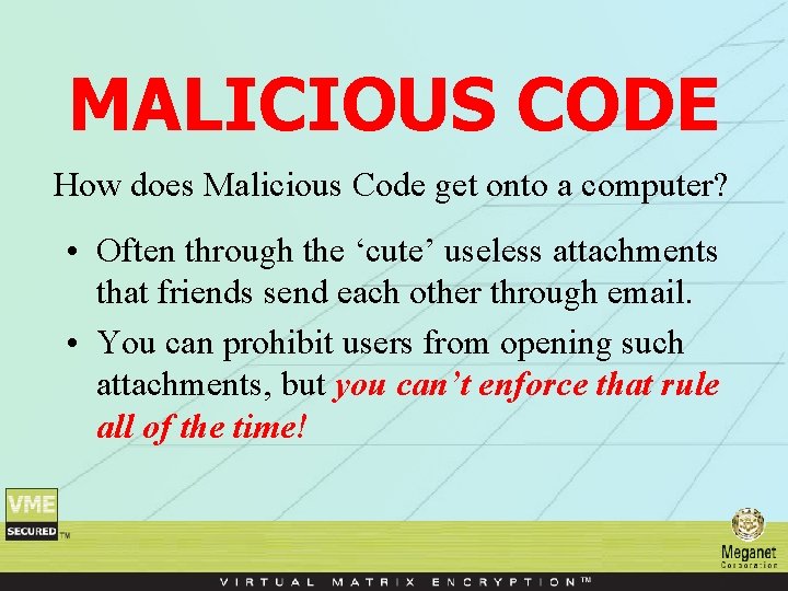MALICIOUS CODE How does Malicious Code get onto a computer? • Often through the