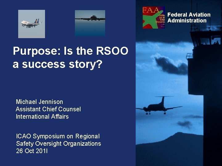 Federal Aviation Administration Purpose: Is the RSOO a success story? Michael Jennison Assistant Chief