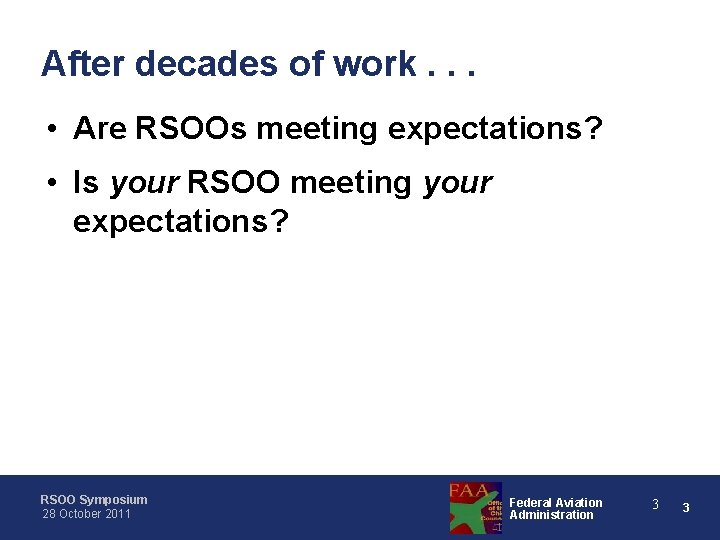 After decades of work. . . • Are RSOOs meeting expectations? • Is your