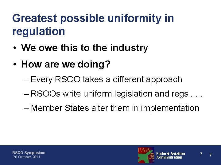 Greatest possible uniformity in regulation • We owe this to the industry • How