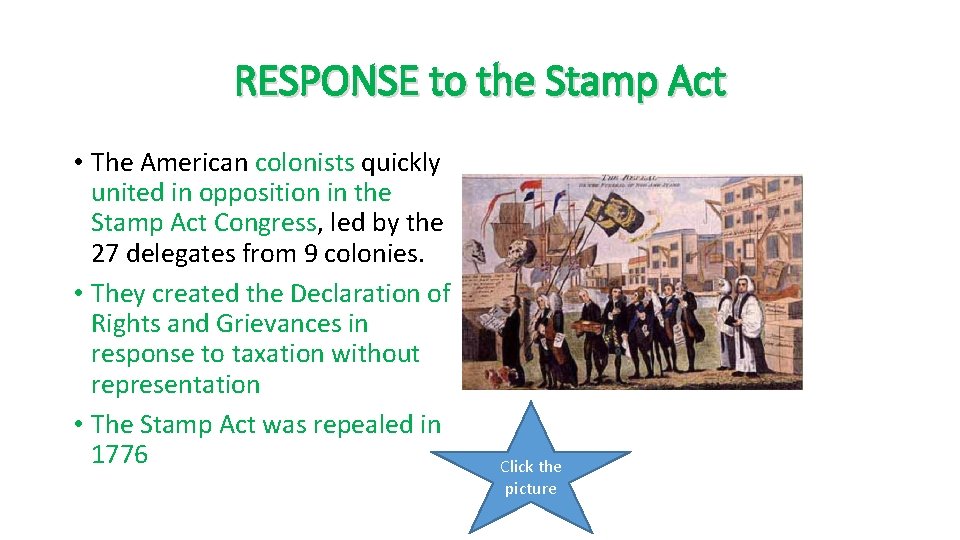 RESPONSE to the Stamp Act • The American colonists quickly united in opposition in