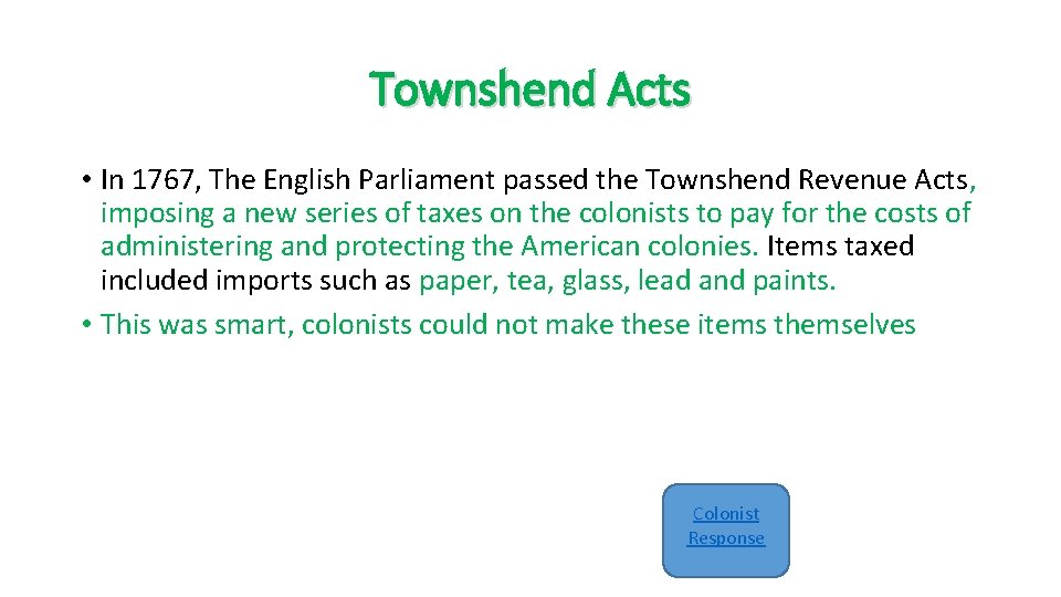 Townshend Acts • In 1767, The English Parliament passed the Townshend Revenue Acts, imposing