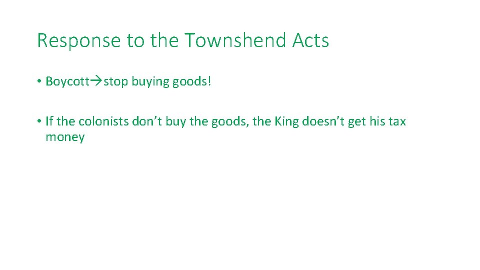 Response to the Townshend Acts • Boycott stop buying goods! • If the colonists