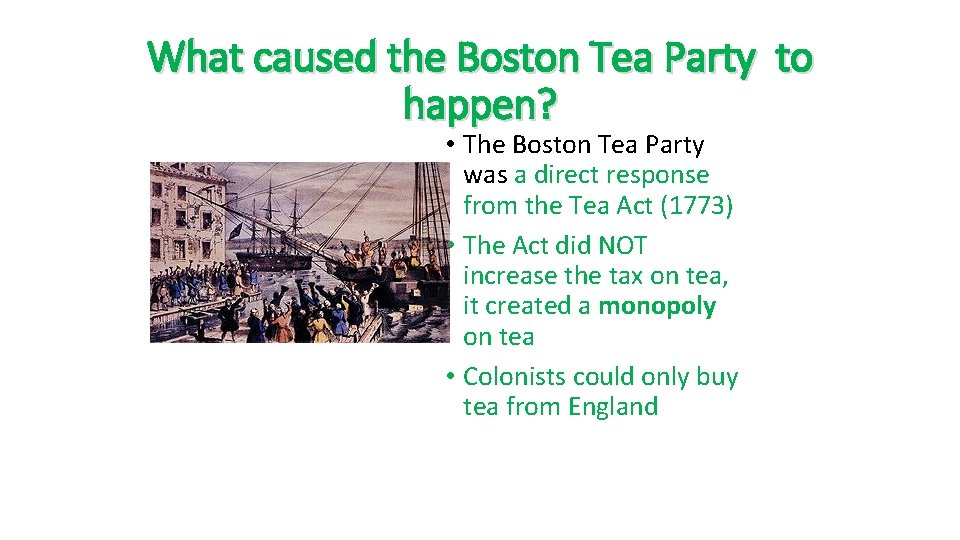 What caused the Boston Tea Party to happen? • The Boston Tea Party was