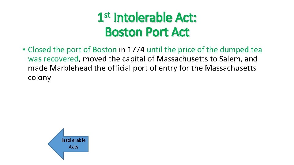 1 st Intolerable Act: Boston Port Act • Closed the port of Boston in