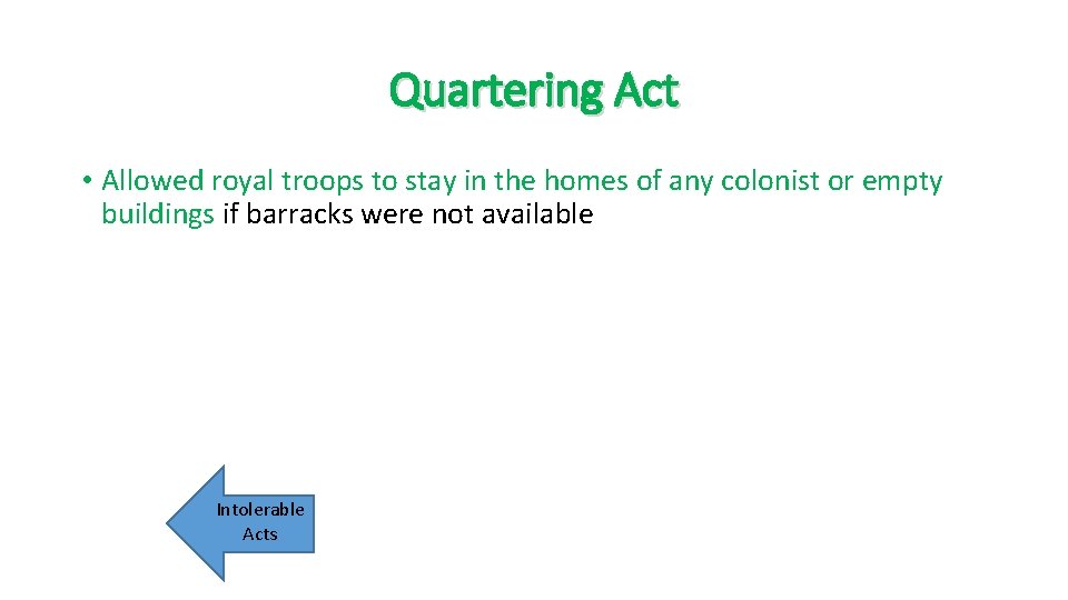 Quartering Act • Allowed royal troops to stay in the homes of any colonist