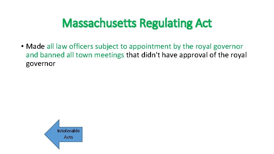 Massachusetts Regulating Act • Made all law officers subject to appointment by the royal
