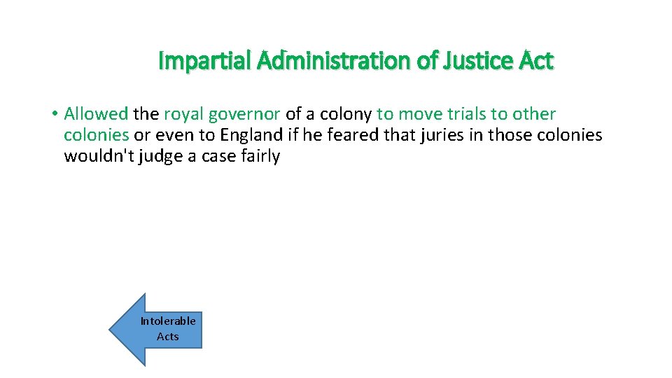 Impartial Administration of Justice Act • Allowed the royal governor of a colony to