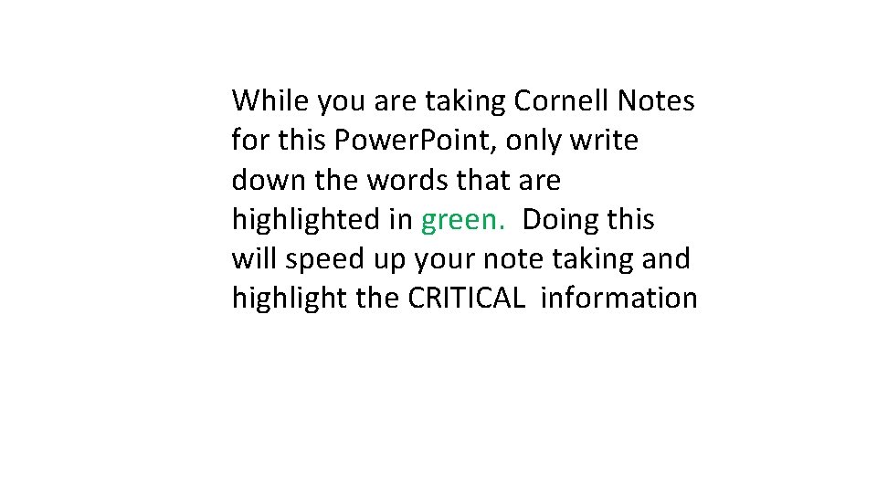 While you are taking Cornell Notes for this Power. Point, only write down the