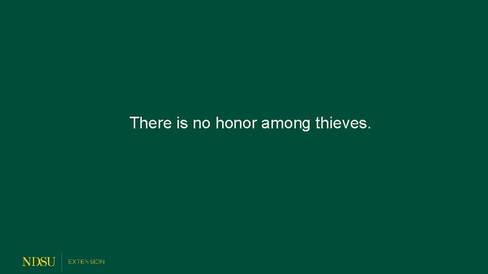  There is no honor among thieves. 
