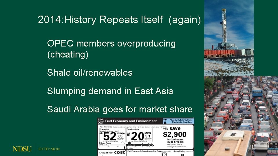 2014: History Repeats Itself (again) OPEC members overproducing (cheating) Shale oil/renewables Slumping demand in