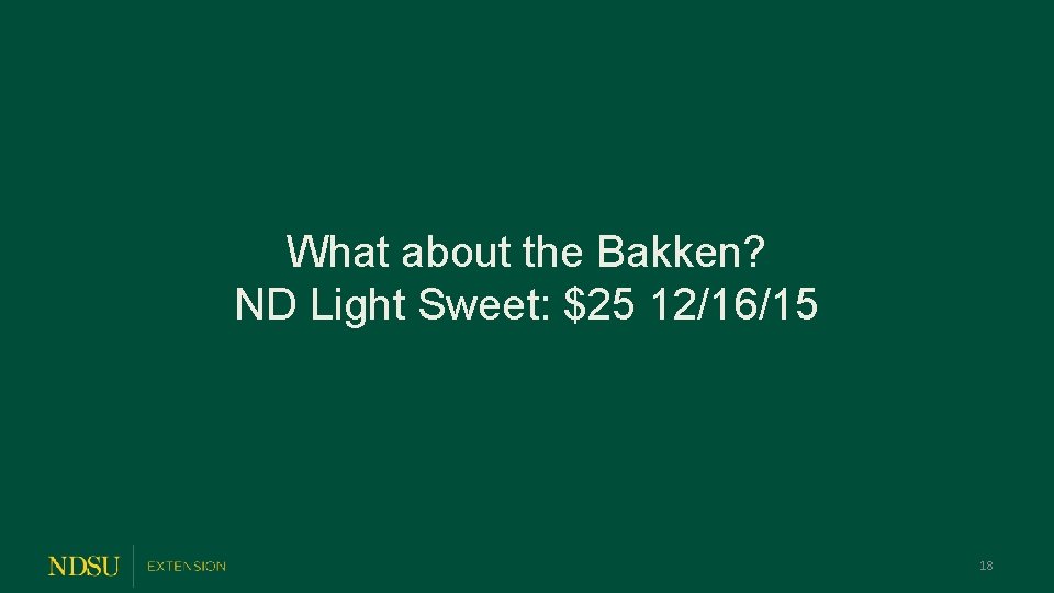 What about the Bakken? ND Light Sweet: $25 12/16/15 18 