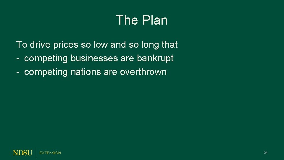 The Plan To drive prices so low and so long that - competing businesses