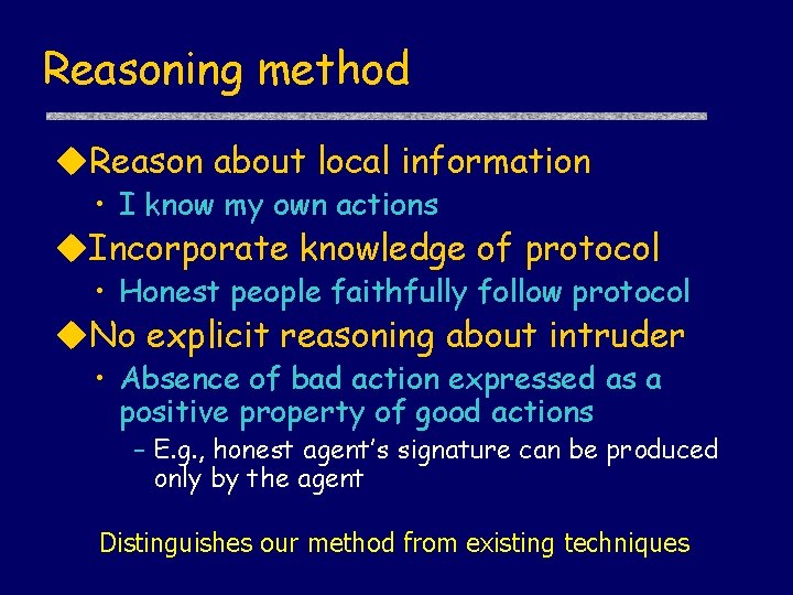 Reasoning method Reason about local information • I know my own actions Incorporate knowledge