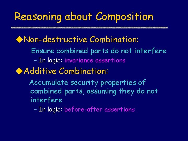 Reasoning about Composition Non-destructive Combination: Ensure combined parts do not interfere – In logic: