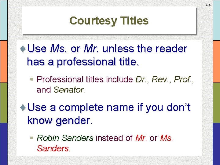 9 -4 Courtesy Titles ¨Use Ms. or Mr. unless the reader has a professional