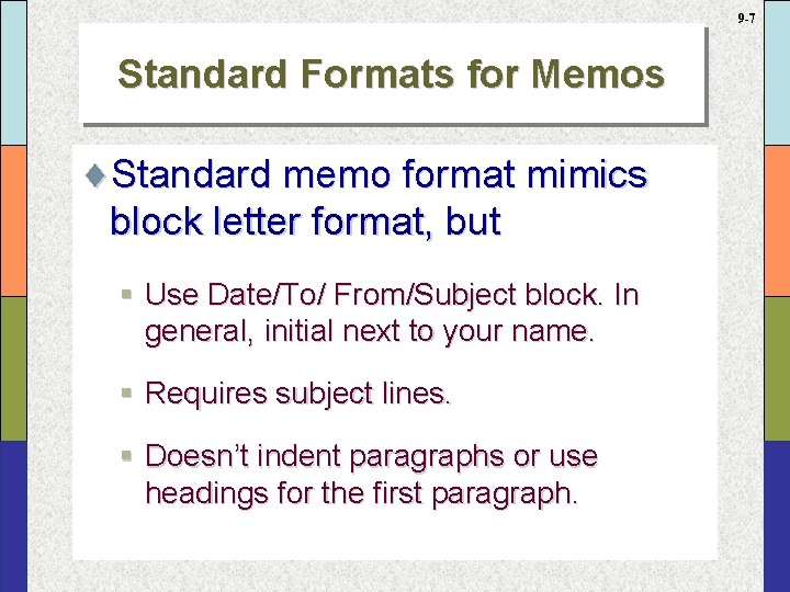 9 -7 Standard Formats for Memos ¨Standard memo format mimics block letter format, but