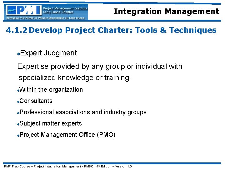 Integration Management 4. 1. 2 Develop Project Charter: Tools & Techniques Expert Judgment Expertise