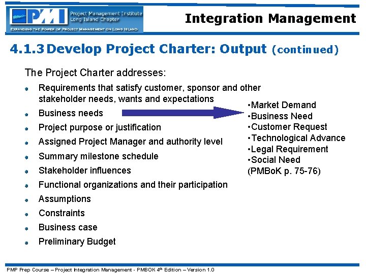 Integration Management 4. 1. 3 Develop Project Charter: Output (continued) The Project Charter addresses: