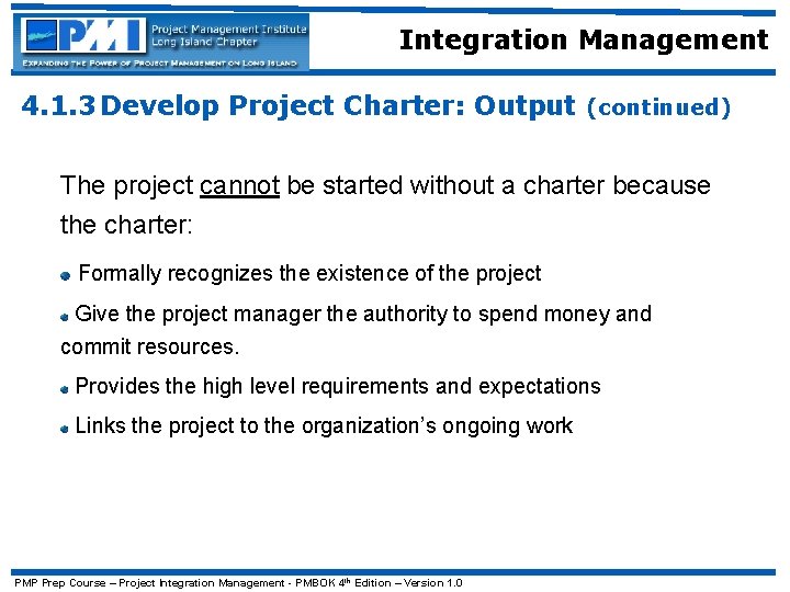 Integration Management 4. 1. 3 Develop Project Charter: Output (continued) The project cannot be