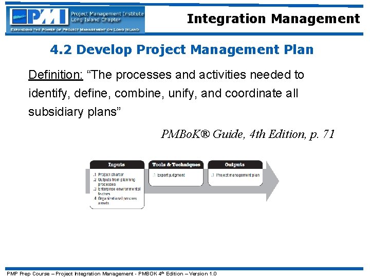 Integration Management 4. 2 Develop Project Management Plan Definition: “The processes and activities needed