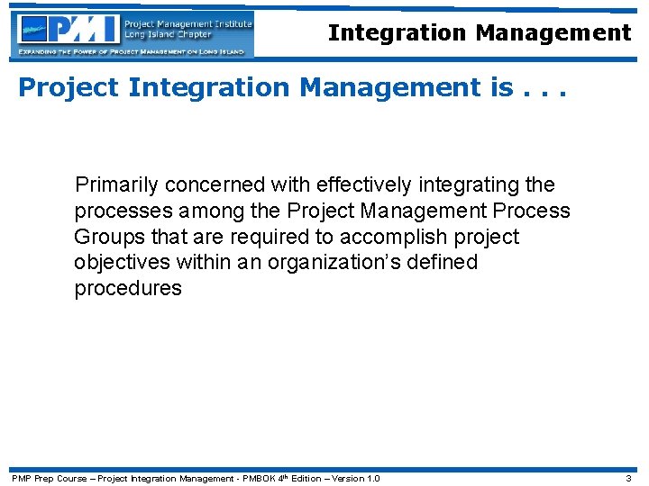 Integration Management Project Integration Management is. . . Primarily concerned with effectively integrating the