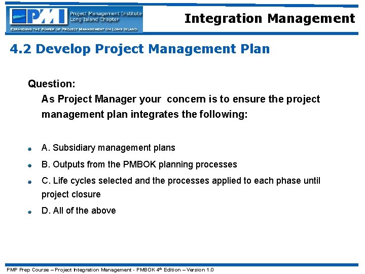 Integration Management 4. 2 Develop Project Management Plan Question: As Project Manager your concern