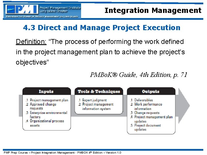 Integration Management 4. 3 Direct and Manage Project Execution Definition: “The process of performing