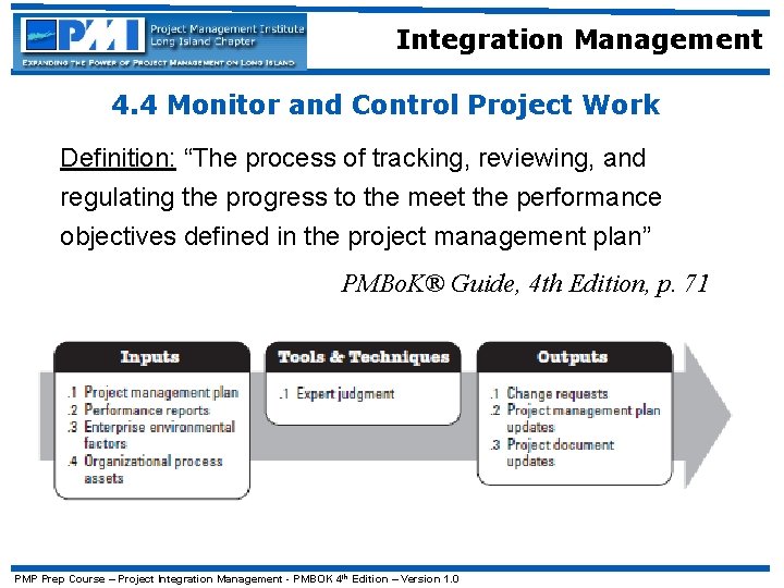 Integration Management 4. 4 Monitor and Control Project Work Definition: “The process of tracking,