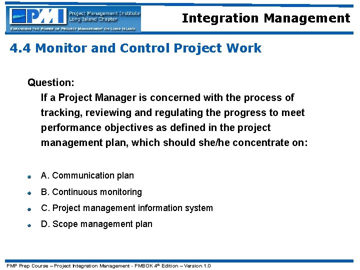 Integration Management 4. 4 Monitor and Control Project Work Question: If a Project Manager