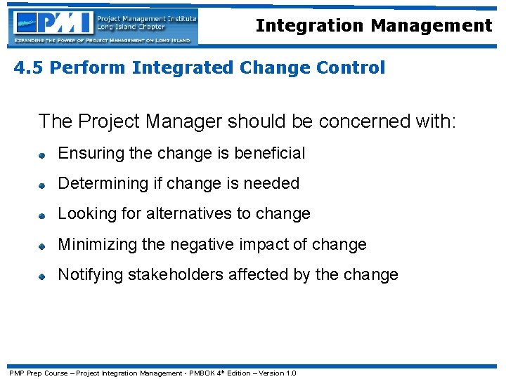 Integration Management 4. 5 Perform Integrated Change Control The Project Manager should be concerned