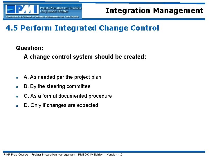 Integration Management 4. 5 Perform Integrated Change Control Question: A change control system should