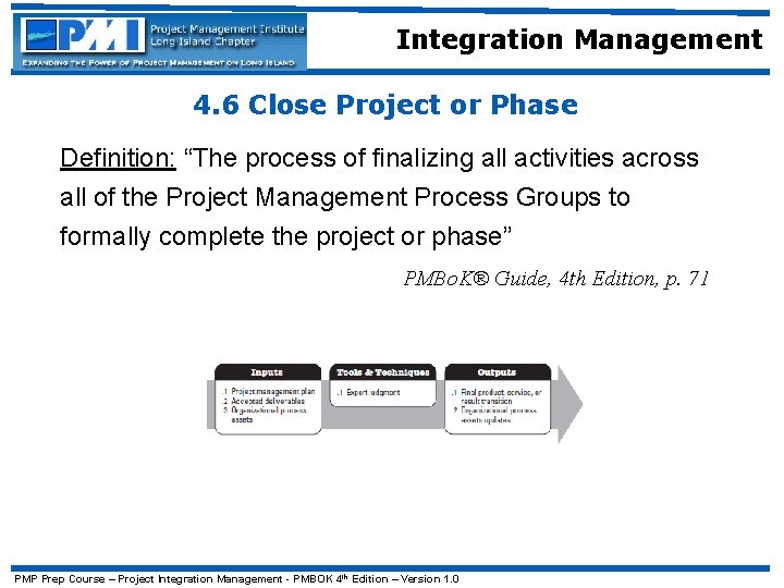 Integration Management 4. 6 Close Project or Phase Definition: “The process of finalizing all