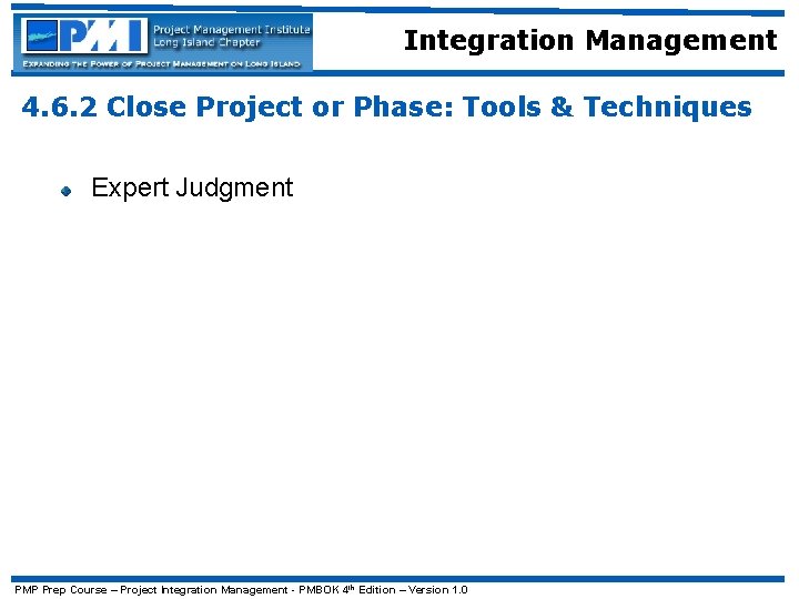 Integration Management 4. 6. 2 Close Project or Phase: Tools & Techniques Expert Judgment