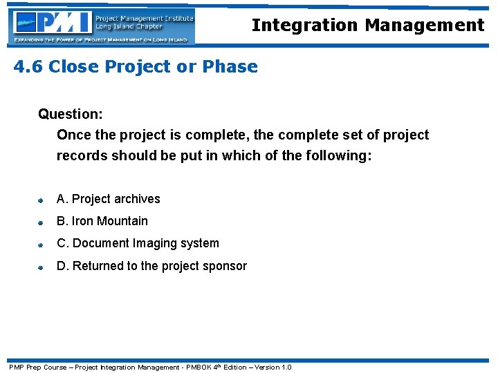 Integration Management 4. 6 Close Project or Phase Question: Once the project is complete,
