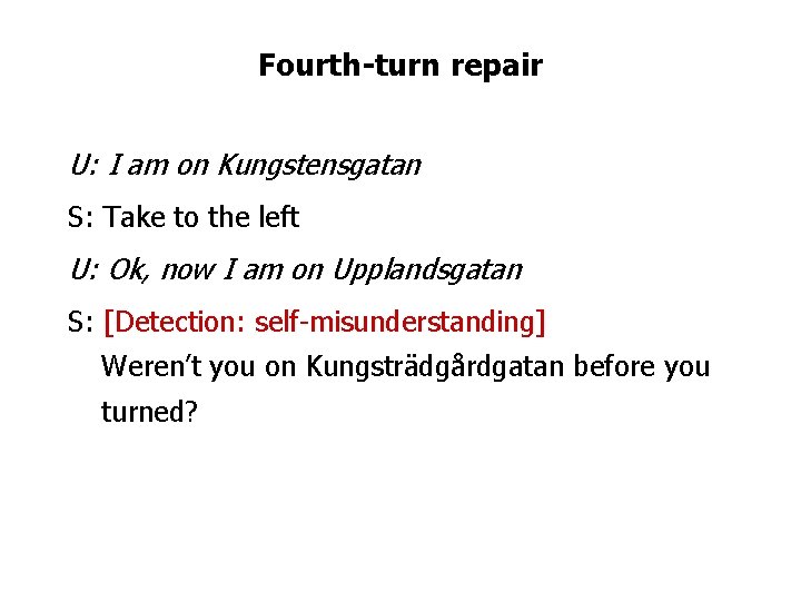 Fourth-turn repair U: I am on Kungstensgatan S: Take to the left U: Ok,