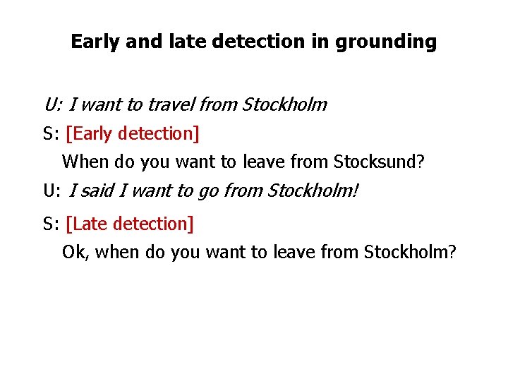 Early and late detection in grounding U: I want to travel from Stockholm S: