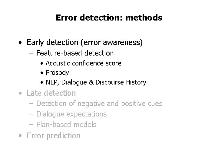 Error detection: methods • Early detection (error awareness) – Feature-based detection • Acoustic confidence