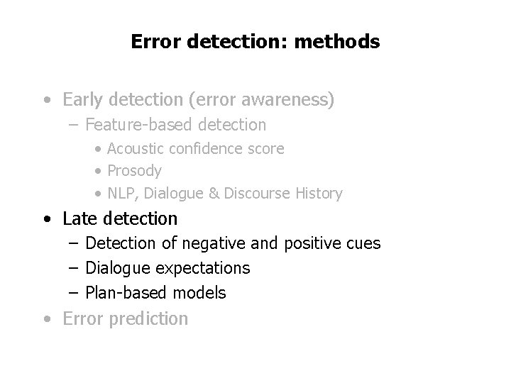 Error detection: methods • Early detection (error awareness) – Feature-based detection • Acoustic confidence