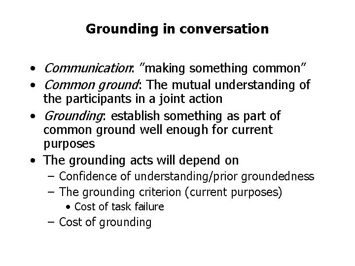 Grounding in conversation • Communication: ”making something common” • Common ground: The mutual understanding