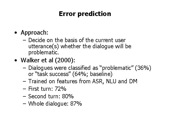 Error prediction • Approach: – Decide on the basis of the current user utterance(s)