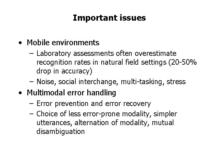 Important issues • Mobile environments – Laboratory assessments often overestimate recognition rates in natural